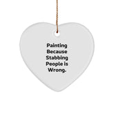 Funny Painting Gifts from Friends for Christmas - 'Painting Because Stabbing People Is Wrong.' Heart Ornament - Image 1